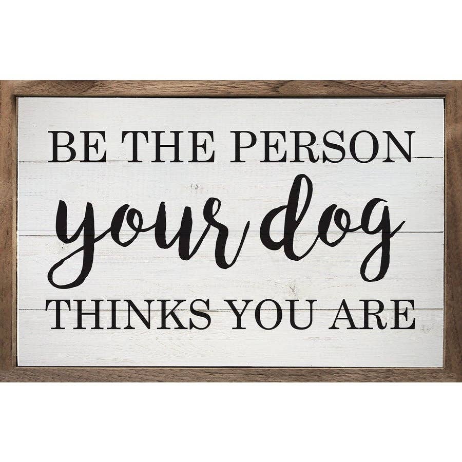 Be The Person Your Dog Thinks You Are Whitewash 2